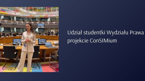 Udział studentki Wydziału Prawa w projekcie ConSIMium- symulacjach prac Rady Europejskiej i Rady Unii Europejskiej w Brukseli
